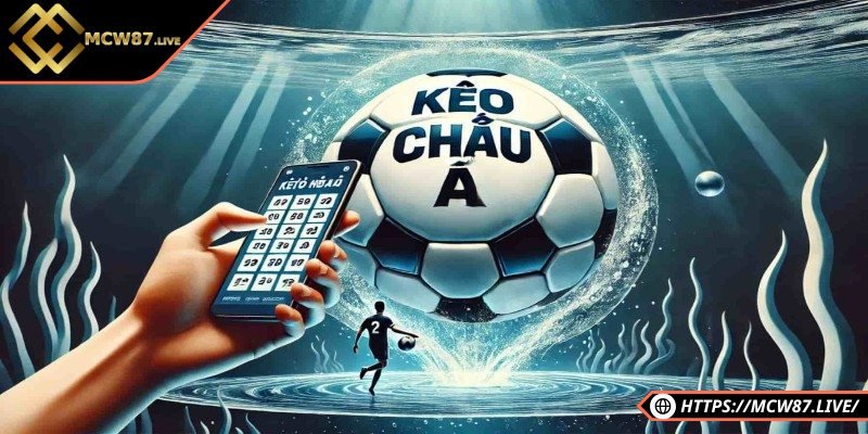 Khám phá bí quyết chơi cược bóng miễn phí hiệu quả 2 Kèo châu Á rất được săn đón khi tham gia